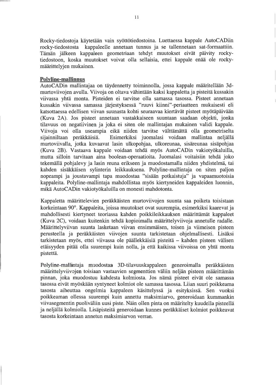 Polyline-mallinnus AutoCADin mallintajaa on täydennetty toiminnalla, jossa kappale määritellään 3dmurtoviivojen avulla.