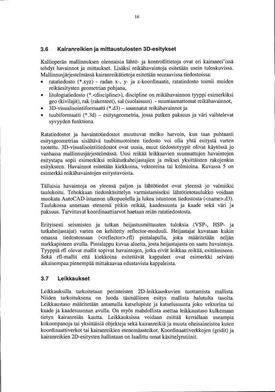 xyz) - radan x-, y- ja z-koordinaatit, ratatiedosto toimii muiden reikäesitysten geometrian pohjana, litologiatiedosto (*.