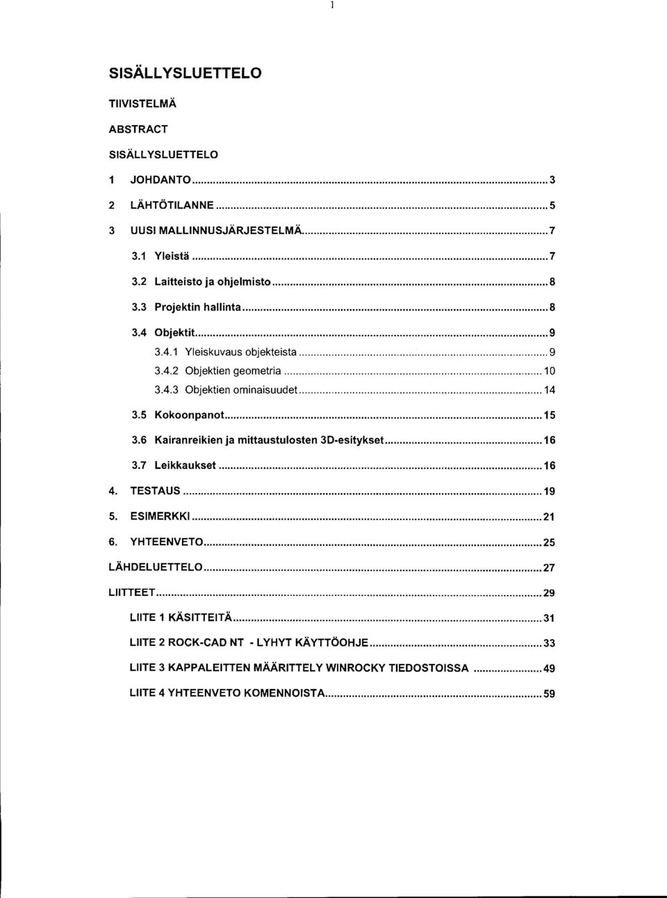 .. 5 3.6 Kairanreikien ja mittaustulosten 3D-esitykset... 6 3.7 Leikkaukset... 6 4. TESTAUS... 9 5. ESIMERKKI... 2 6. YHTEENVETO... 25 LÄHDELUETTELO... 27 LIITTEET.