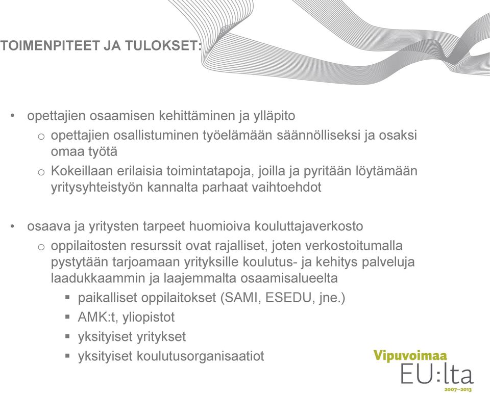 kouluttajaverkosto o oppilaitosten resurssit ovat rajalliset, joten verkostoitumalla pystytään tarjoamaan yrityksille koulutus- ja kehitys palveluja