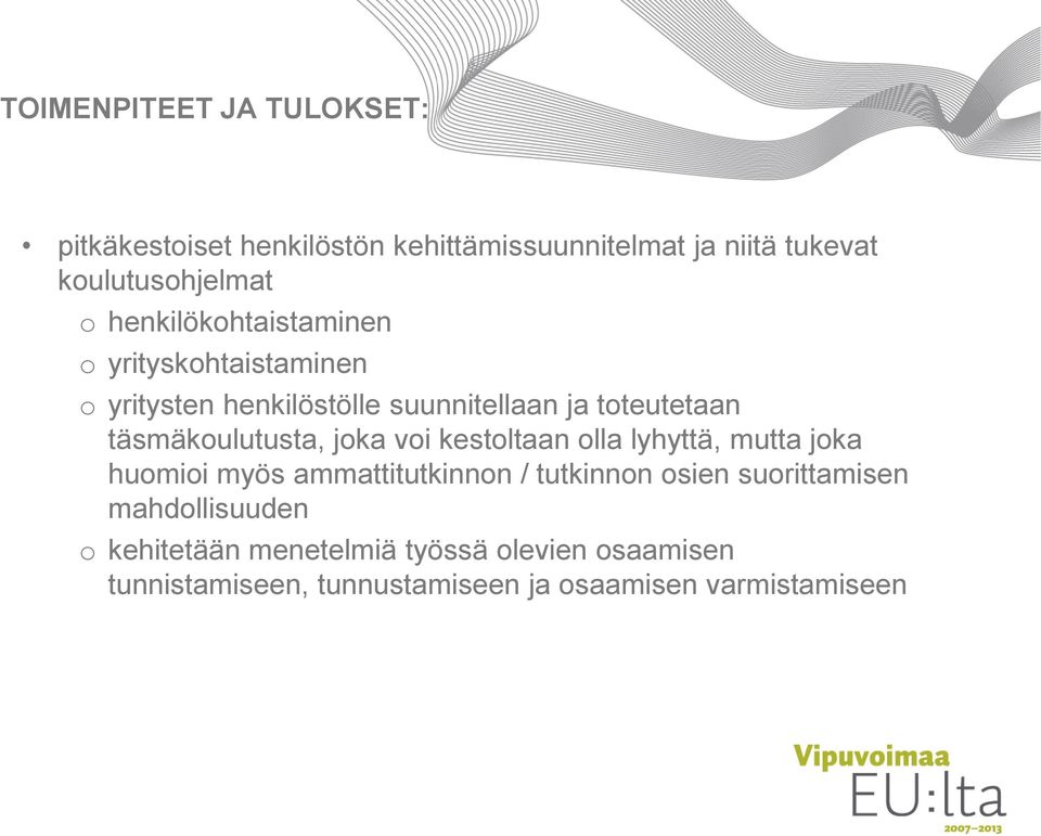 täsmäkoulutusta, joka voi kestoltaan olla lyhyttä, mutta joka huomioi myös ammattitutkinnon / tutkinnon osien