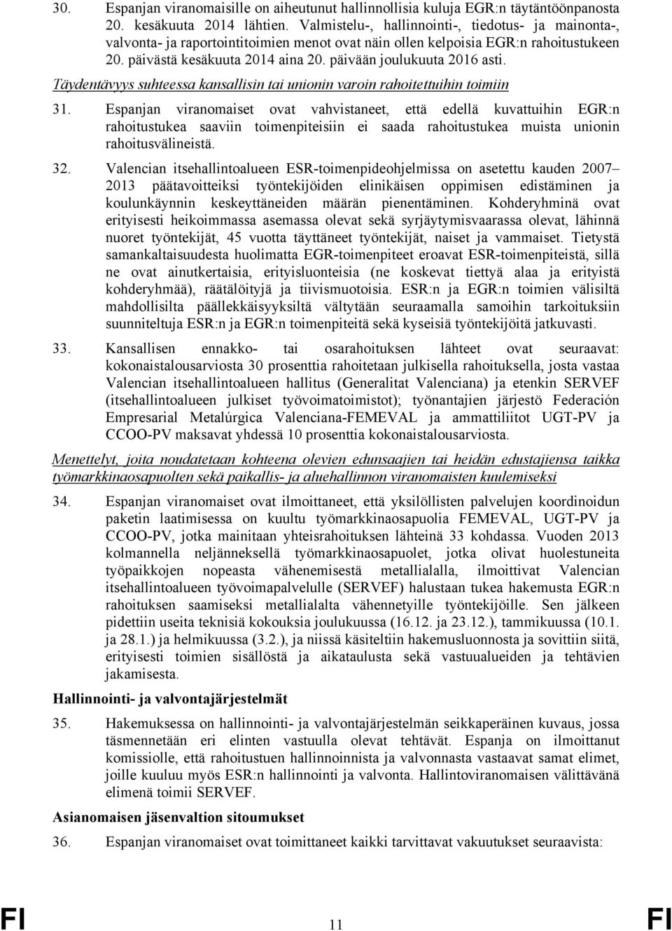 päivään joulukuuta 2016 asti. Täydentävyys suhteessa kansallisin tai unionin varoin rahoitettuihin toimiin 31.