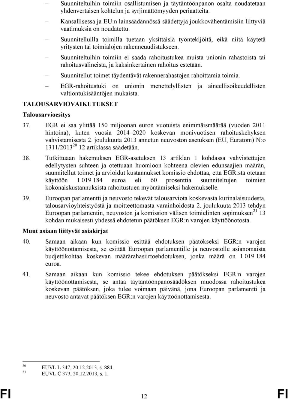 Suunnitelluilla toimilla tuetaan yksittäisiä työntekijöitä, eikä niitä käytetä yritysten tai toimialojen rakenneuudistukseen.