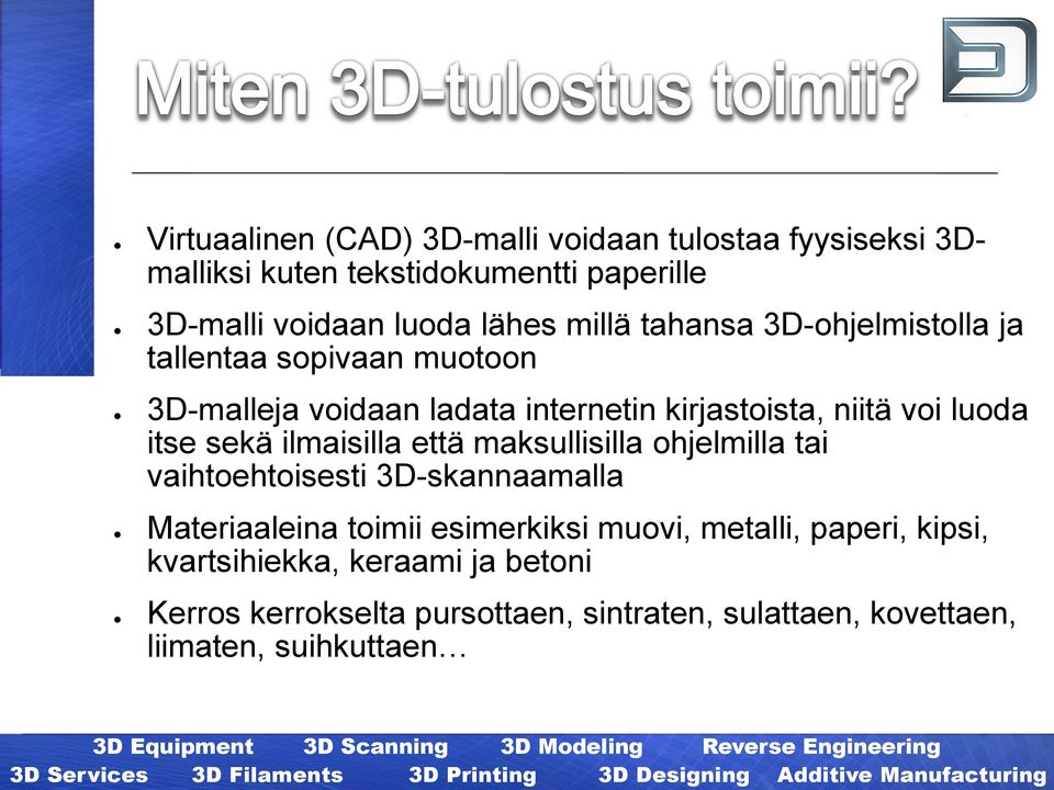 itse sekä ilmaisilla että maksullisilla ohjelmilla tai vaihtoehtoisesti 3D-skannaamalla Materiaaleina toimii esimerkiksi muovi,