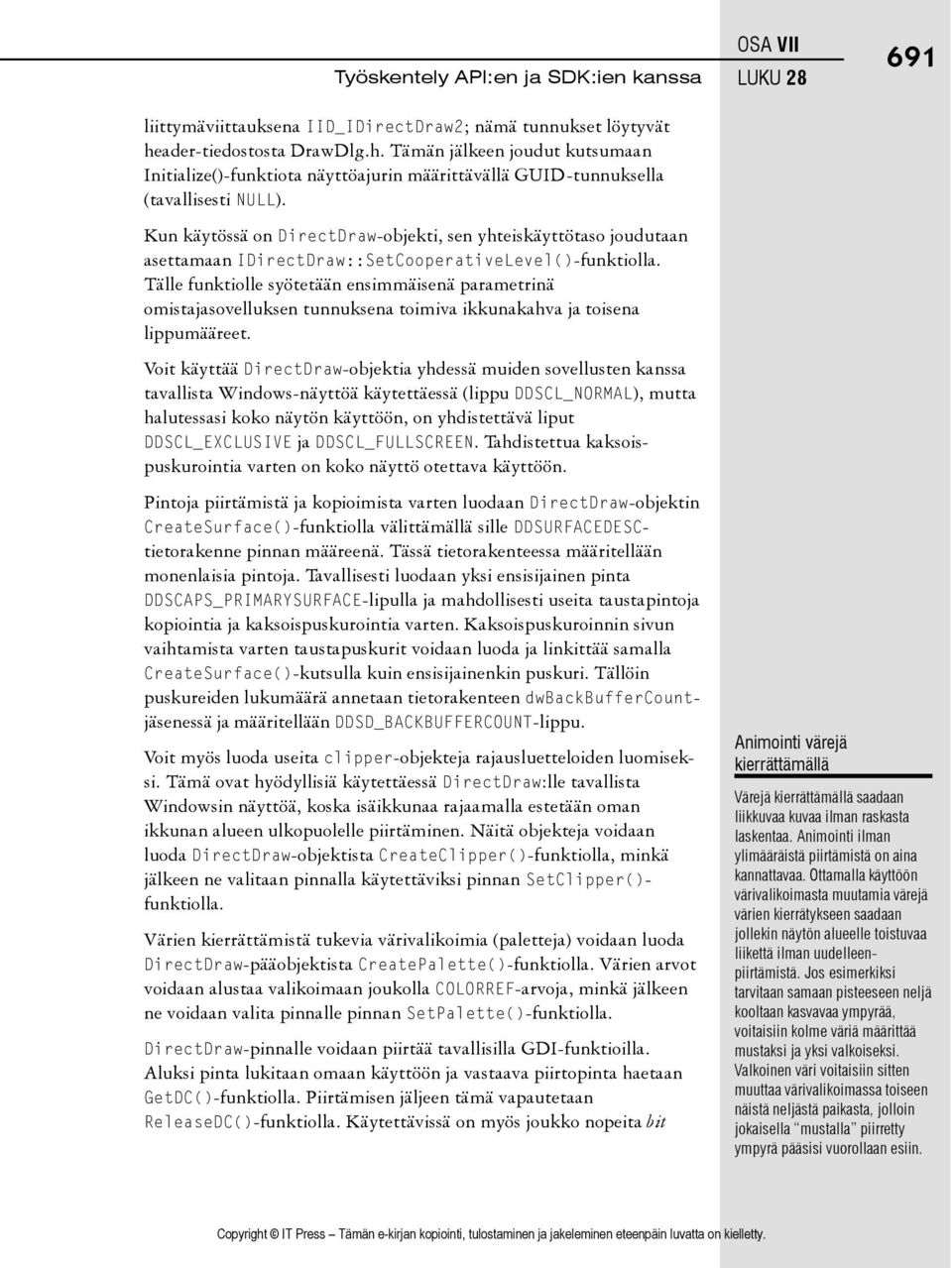 Kun käytössä on DirectDraw-objekti, sen yhteiskäyttötaso joudutaan asettamaan IDirectDraw::SetCooperativeLevel()-funktiolla.