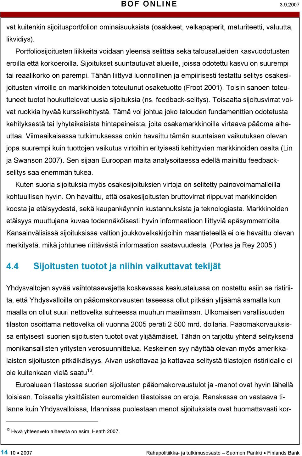 Sijoitukset suuntautuvat alueille, joissa odotettu kasvu on suurempi tai reaalikorko on parempi.