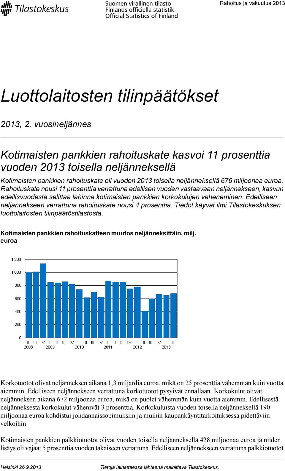 Rahoituskate nousi 11 prosenttia verrattuna edellisen vuoden vastaavaan neljännekseen, kasvun edellisvuodesta selittää lähinnä kotimaisten pankkien korkokulujen väheneminen.