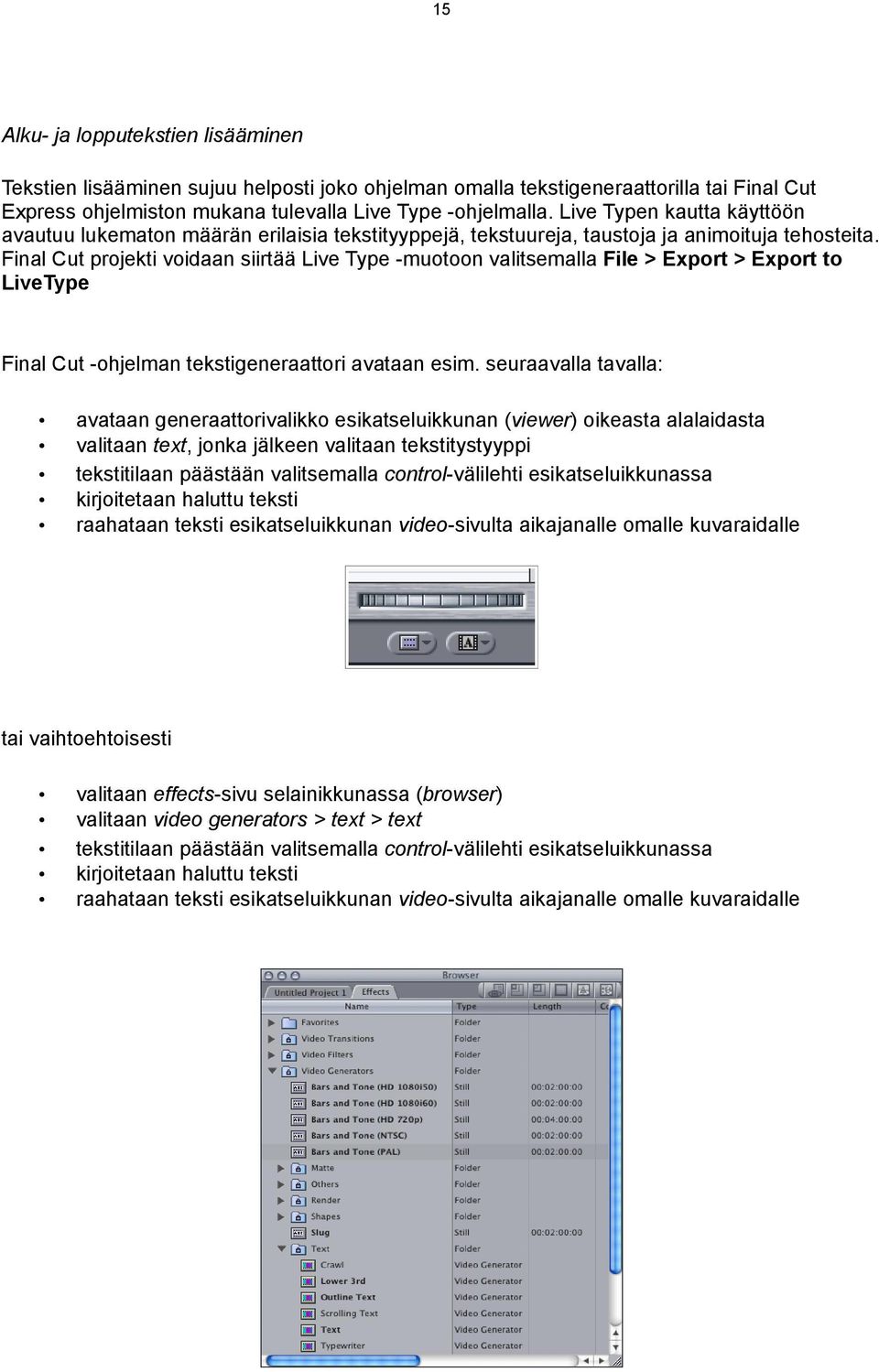 Final Cut projekti voidaan siirtää Live Type -muotoon valitsemalla File > Export > Export to LiveType Final Cut -ohjelman tekstigeneraattori avataan esim.