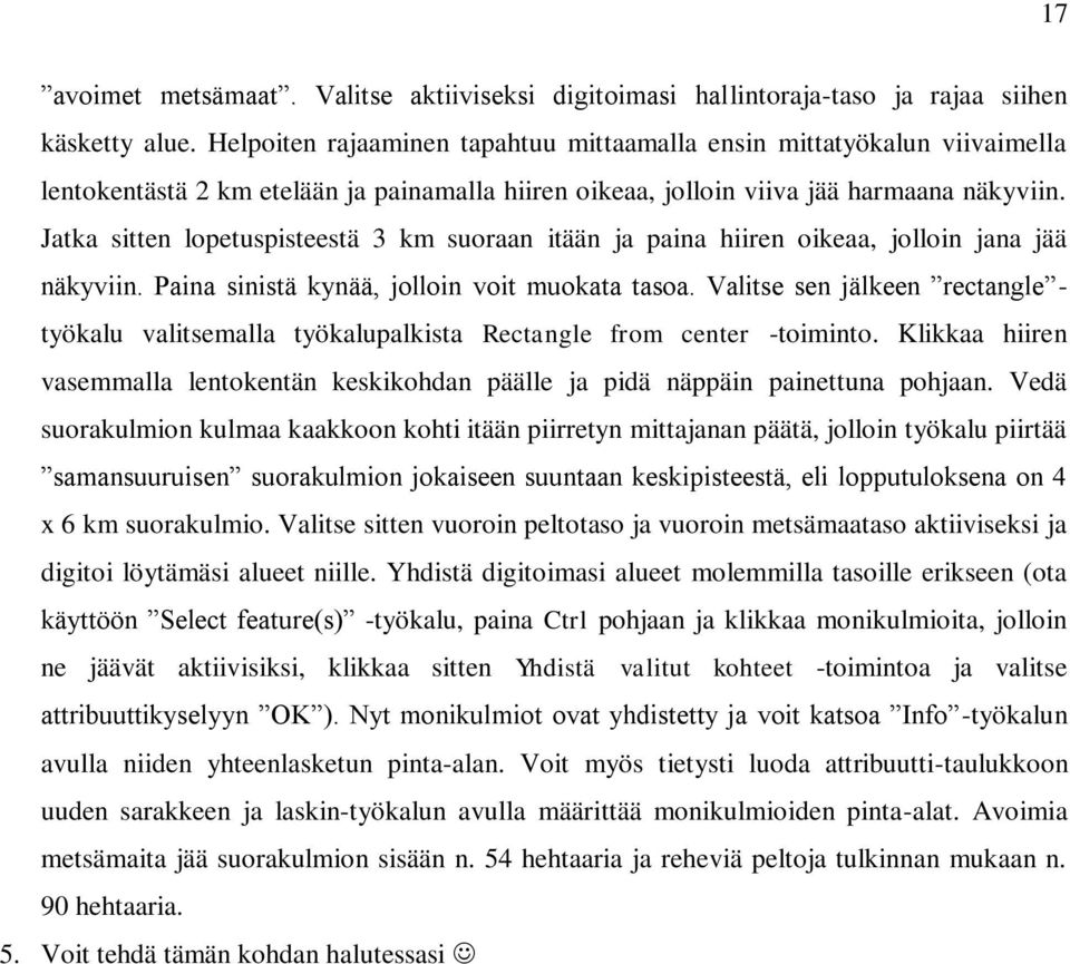 Jatka sitten lopetuspisteestä 3 km suoraan itään ja paina hiiren oikeaa, jolloin jana jää näkyviin. Paina sinistä kynää, jolloin voit muokata tasoa.