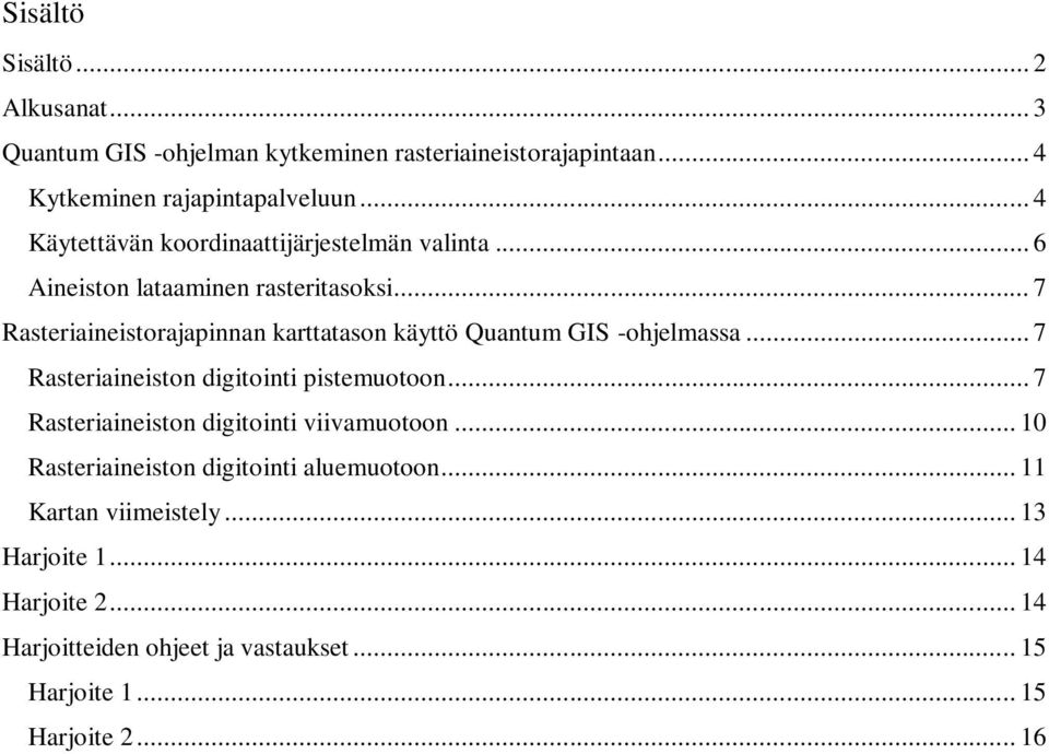 .. 7 Rasteriaineistorajapinnan karttatason käyttö Quantum GIS -ohjelmassa... 7 Rasteriaineiston digitointi pistemuotoon.