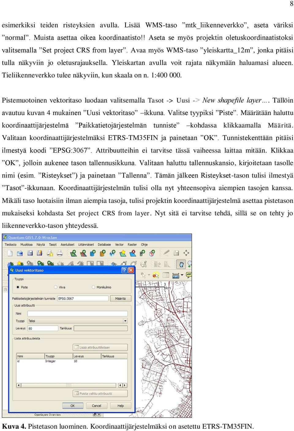 Yleiskartan avulla voit rajata näkymään haluamasi alueen. Tieliikenneverkko tulee näkyviin, kun skaala on n. 1:400 000.