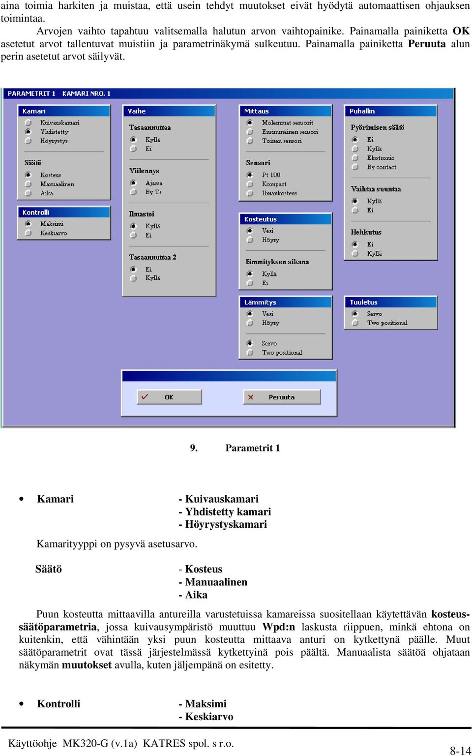 Parametrit 1 Kamari - Kuivauskamari - Yhdistetty kamari - Höyrystyskamari Kamarityyppi on pysyvä asetusarvo.