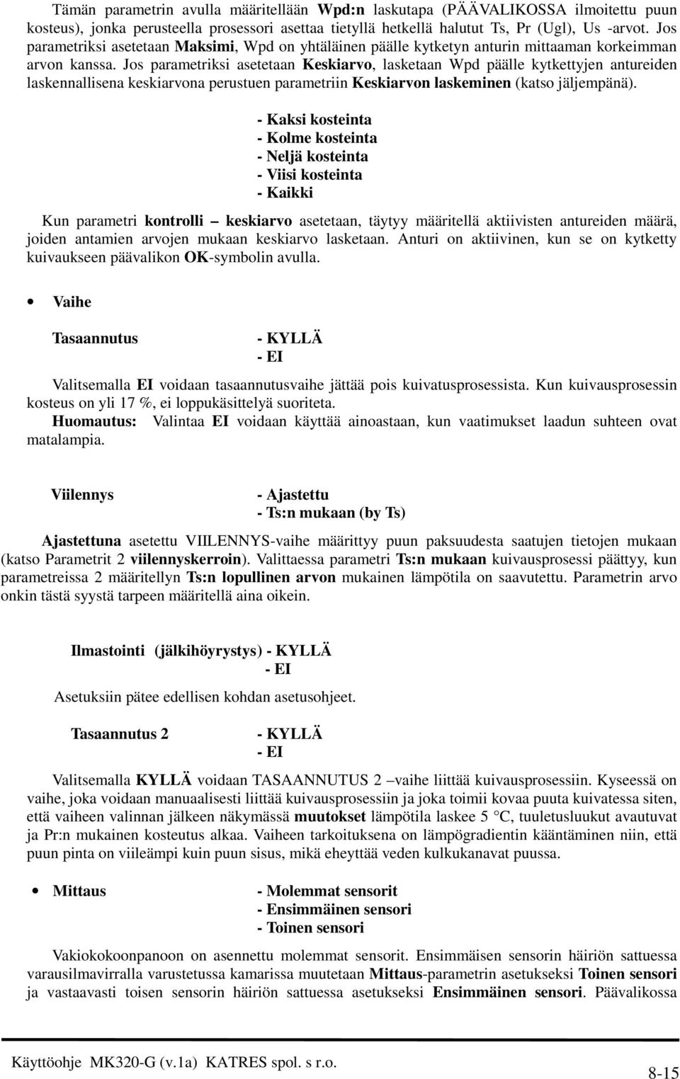 Jos parametriksi asetetaan Keskiarvo, lasketaan Wpd päälle kytkettyjen antureiden laskennallisena keskiarvona perustuen parametriin Keskiarvon laskeminen (katso jäljempänä).