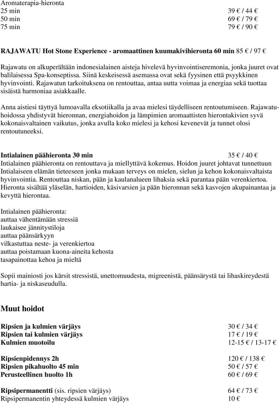 Rajawatun tarkoituksena on rentouttaa, antaa uutta voimaa ja energiaa sekä tuottaa sisäistä harmoniaa asiakkaalle.