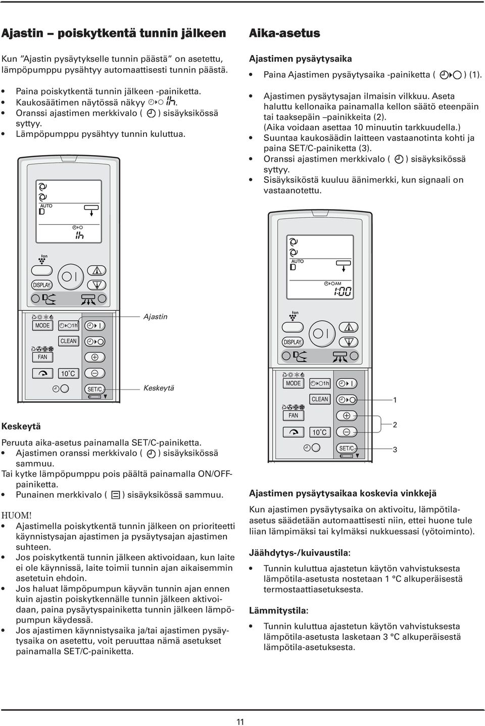 Aika-asetus Ajastimen pysäytysaika Paina Ajastimen pysäytysaika -painiketta ( ) (1). Ajastimen pysäytysajan ilmaisin vilkkuu.