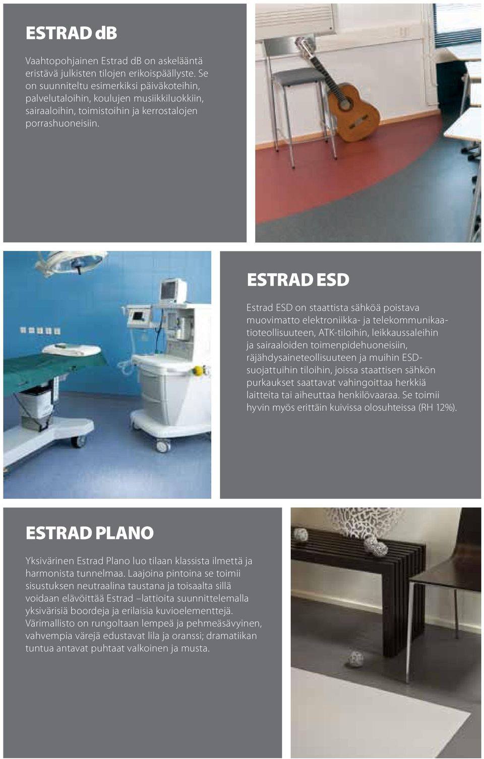 ESTRAD ESD Estrad ESD on staattista sähköä poistava muovimatto elektroniikka- ja telekommunikaatioteollisuuteen, ATK-tiloihin, leikkaussaleihin ja sairaaloiden toimenpidehuoneisiin,