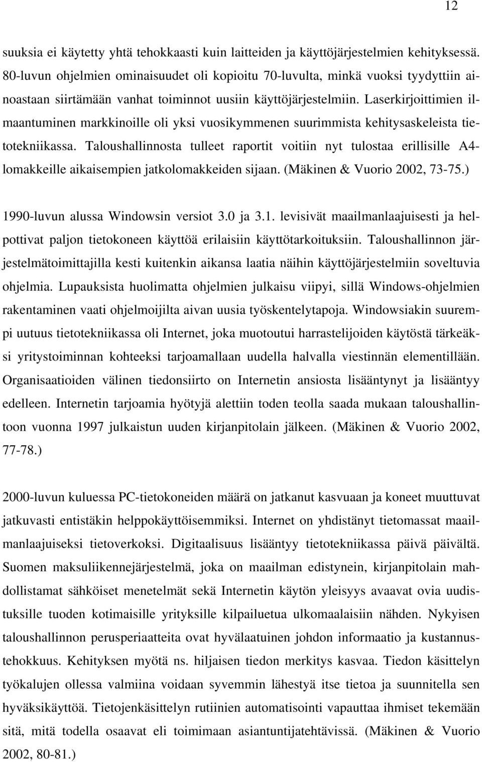 Laserkirjoittimien ilmaantuminen markkinoille oli yksi vuosikymmenen suurimmista kehitysaskeleista tietotekniikassa.