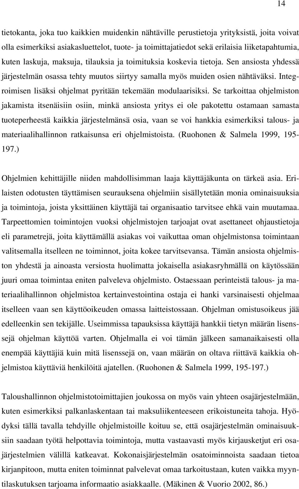 Integroimisen lisäksi ohjelmat pyritään tekemään modulaarisiksi.