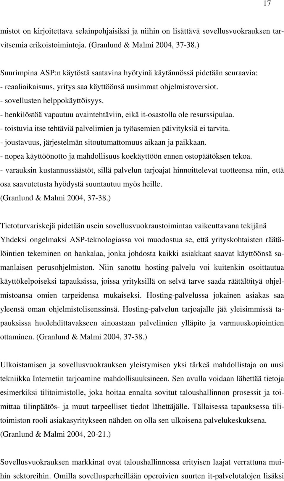 - henkilöstöä vapautuu avaintehtäviin, eikä it-osastolla ole resurssipulaa. - toistuvia itse tehtäviä palvelimien ja työasemien päivityksiä ei tarvita.