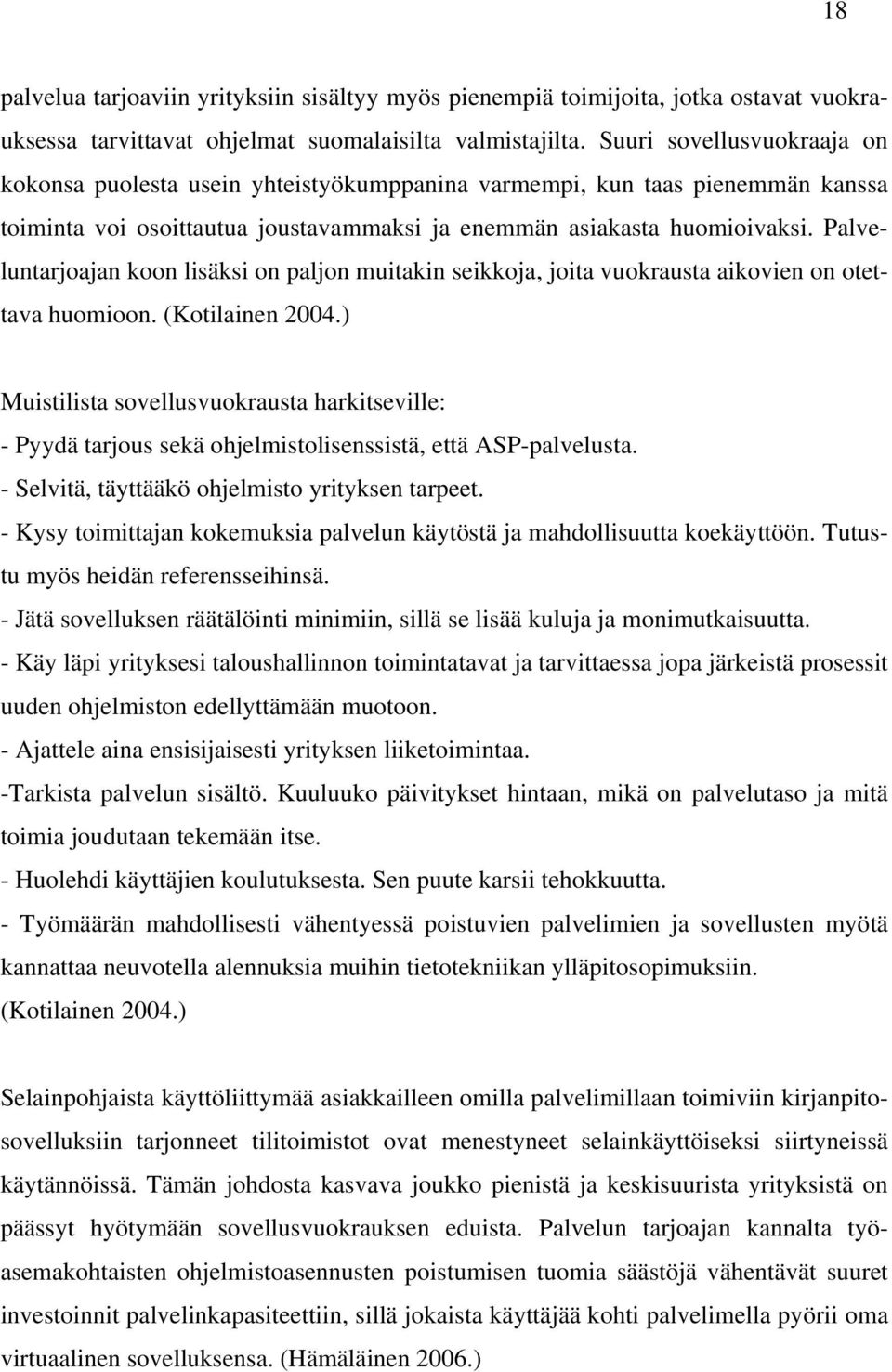 Palveluntarjoajan koon lisäksi on paljon muitakin seikkoja, joita vuokrausta aikovien on otettava huomioon. (Kotilainen 2004.