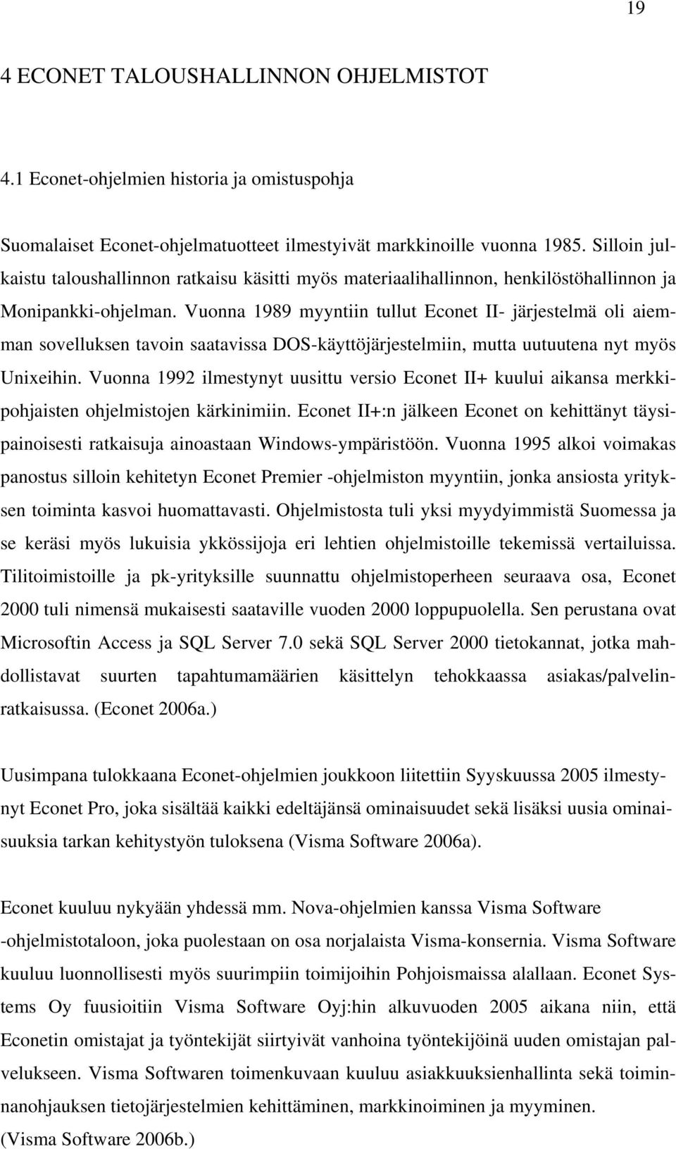 Vuonna 1989 myyntiin tullut Econet II- järjestelmä oli aiemman sovelluksen tavoin saatavissa DOS-käyttöjärjestelmiin, mutta uutuutena nyt myös Unixeihin.