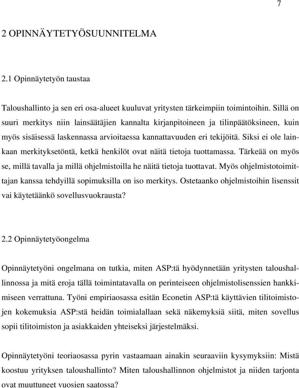 Siksi ei ole lainkaan merkityksetöntä, ketkä henkilöt ovat näitä tietoja tuottamassa. Tärkeää on myös se, millä tavalla ja millä ohjelmistoilla he näitä tietoja tuottavat.