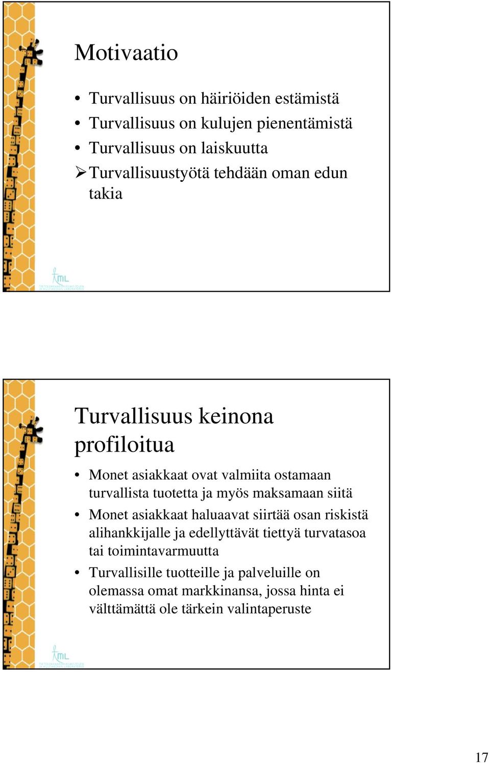 tuotetta ja myös maksamaan siitä Monet asiakkaat haluaavat siirtää osan riskistä alihankkijalle ja edellyttävät tiettyä