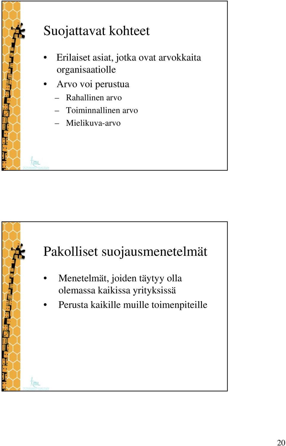 arvo Mielikuva-arvo Pakolliset suojausmenetelmät Menetelmät, joiden