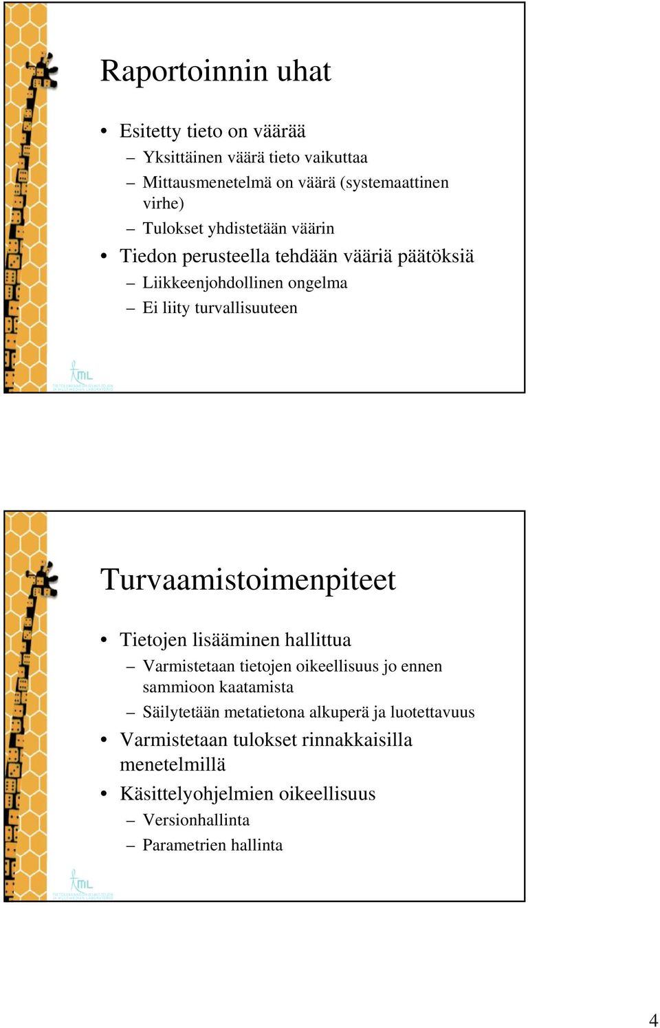 Turvaamistoimenpiteet Tietojen lisääminen hallittua Varmistetaan tietojen oikeellisuus jo ennen sammioon kaatamista Säilytetään