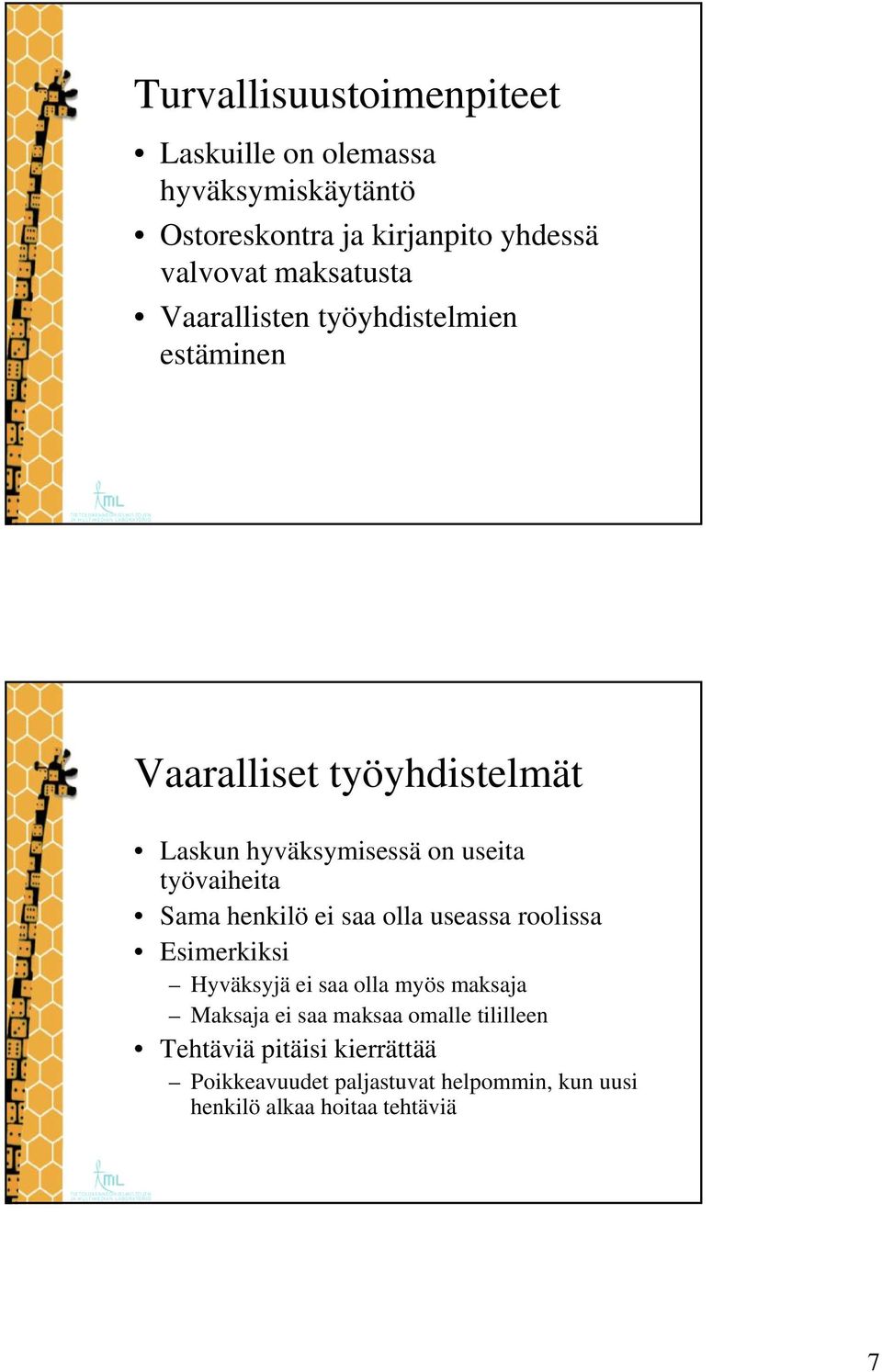 työvaiheita Sama henkilö ei saa olla useassa roolissa Esimerkiksi Hyväksyjä ei saa olla myös maksaja Maksaja ei saa