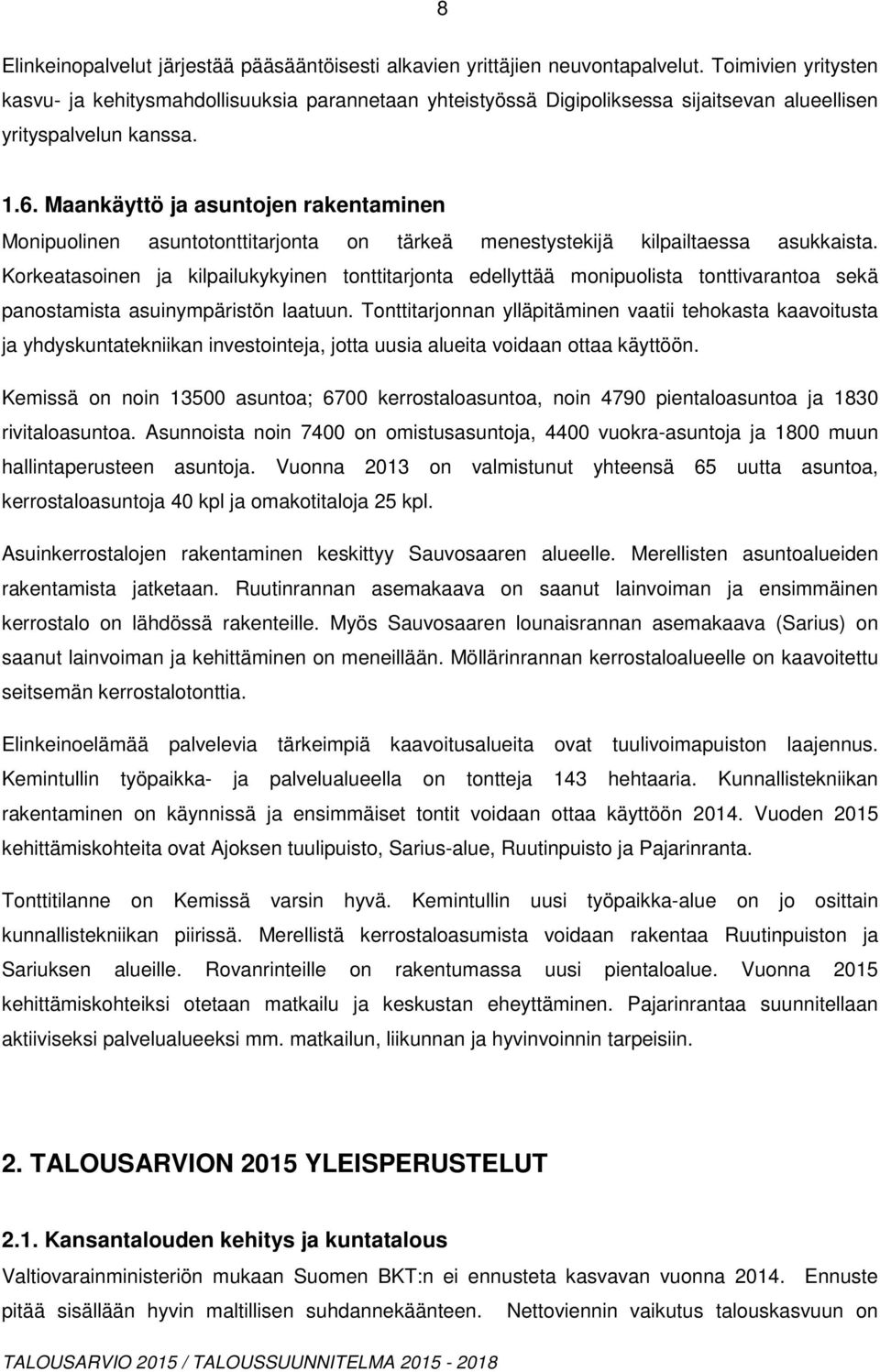 Maankäyttö ja asuntojen rakentaminen Monipuolinen asuntotonttitarjonta on tärkeä menestystekijä kilpailtaessa asukkaista.