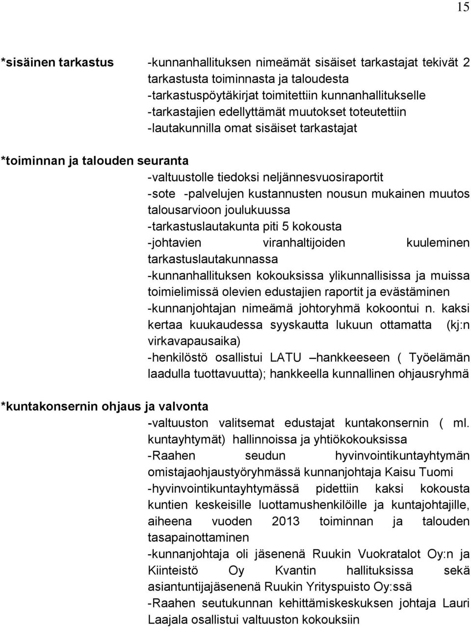 mukainen muutos talousarvioon joulukuussa -tarkastuslautakunta piti 5 kokousta -johtavien viranhaltijoiden kuuleminen tarkastuslautakunnassa -kunnanhallituksen kokouksissa ylikunnallisissa ja muissa