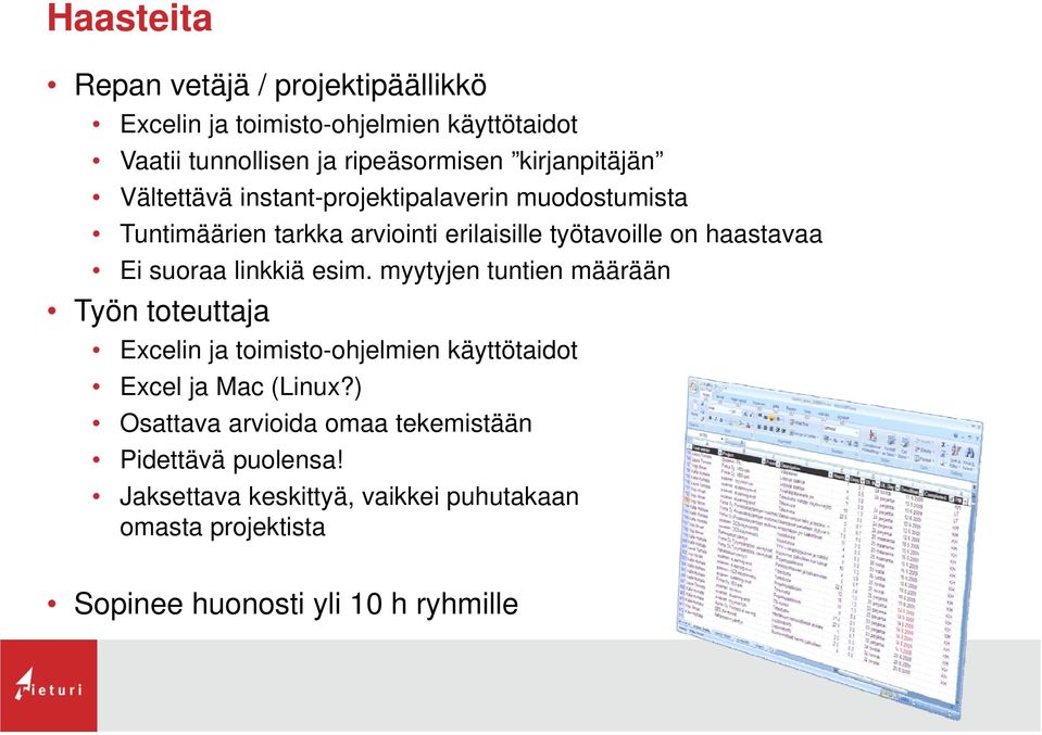 Ei suoraa linkkiä esim. myytyjen tuntien määrään Työn toteuttaja Excelin ja toimisto-ohjelmien käyttötaidot Excel ja Mac (Linux?