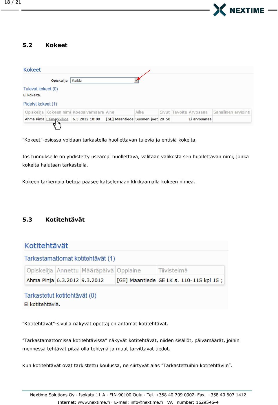 Kokeen tarkempia tietoja pääsee katselemaan klikkaamalla kokeen nimeä. 5.3 Kotitehtävät Kotitehtävät -sivulla näkyvät opettajien antamat kotitehtävät.