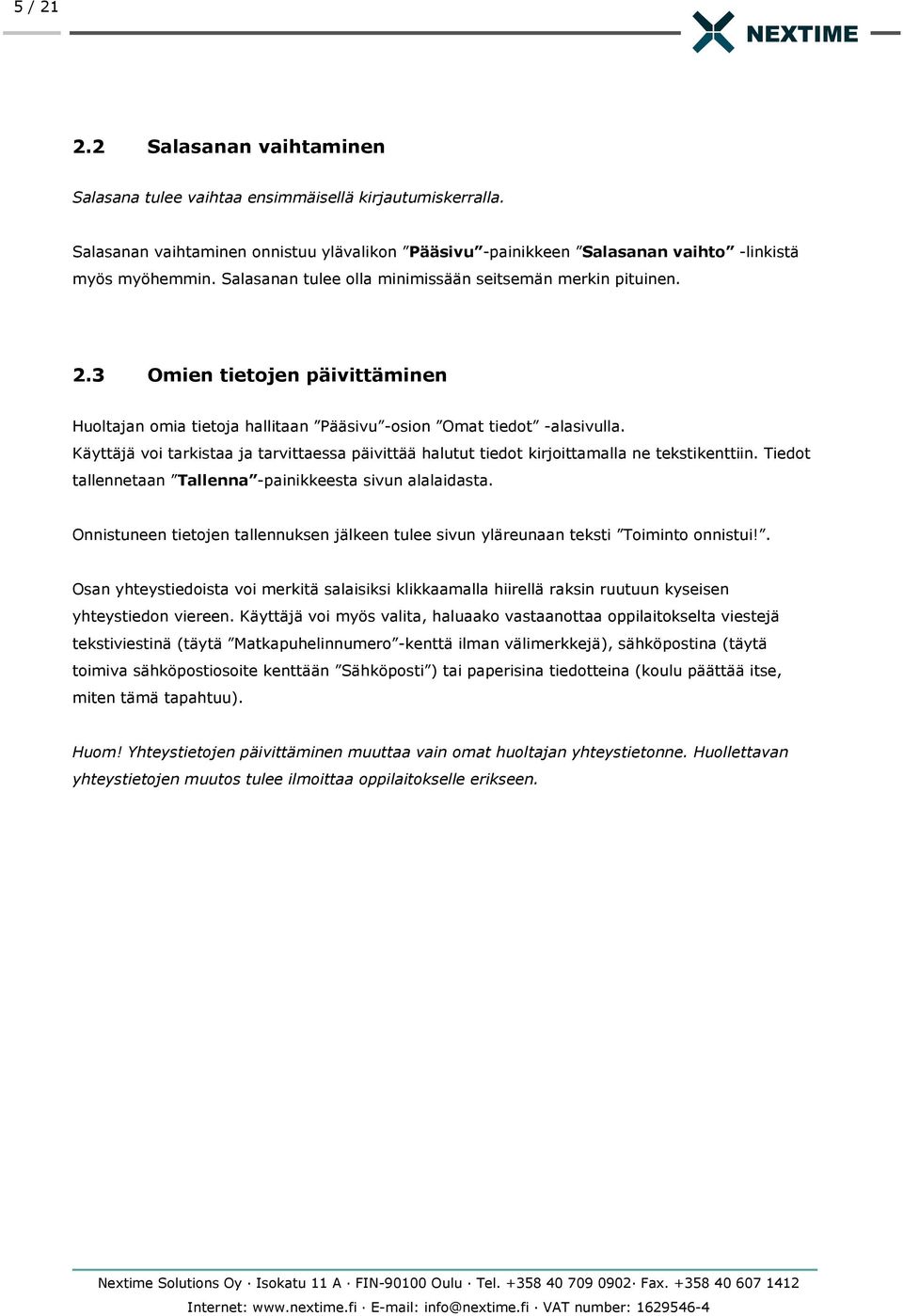 Käyttäjä voi tarkistaa ja tarvittaessa päivittää halutut tiedot kirjoittamalla ne tekstikenttiin. Tiedot tallennetaan Tallenna -painikkeesta sivun alalaidasta.