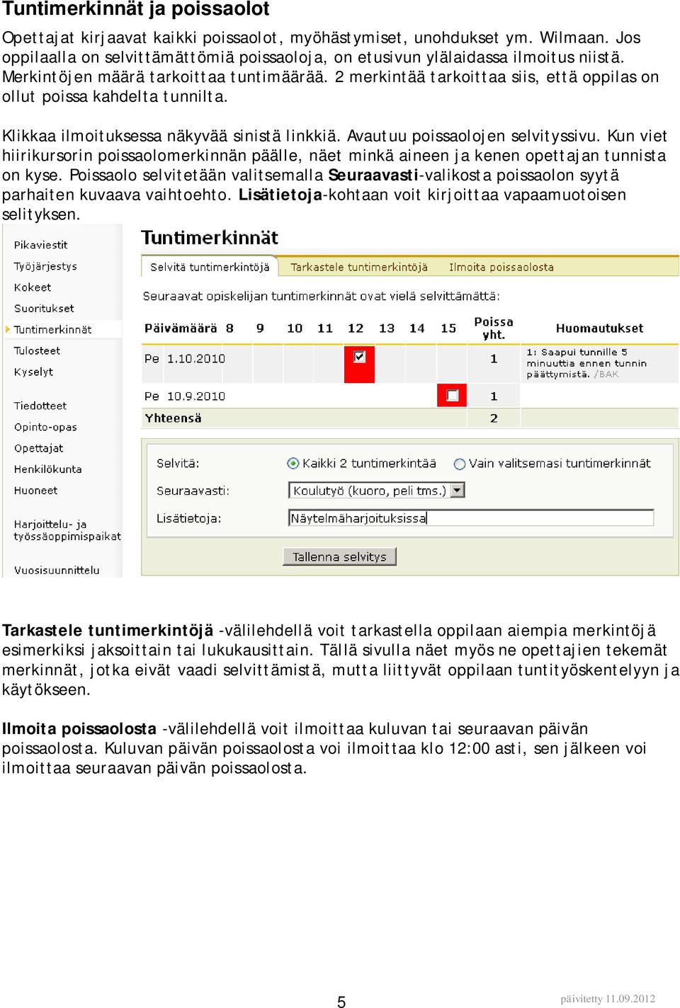 Kun viet hiirikursorin poissaolomerkinnän päälle, näet minkä aineen ja kenen opettajan tunnista on kyse.