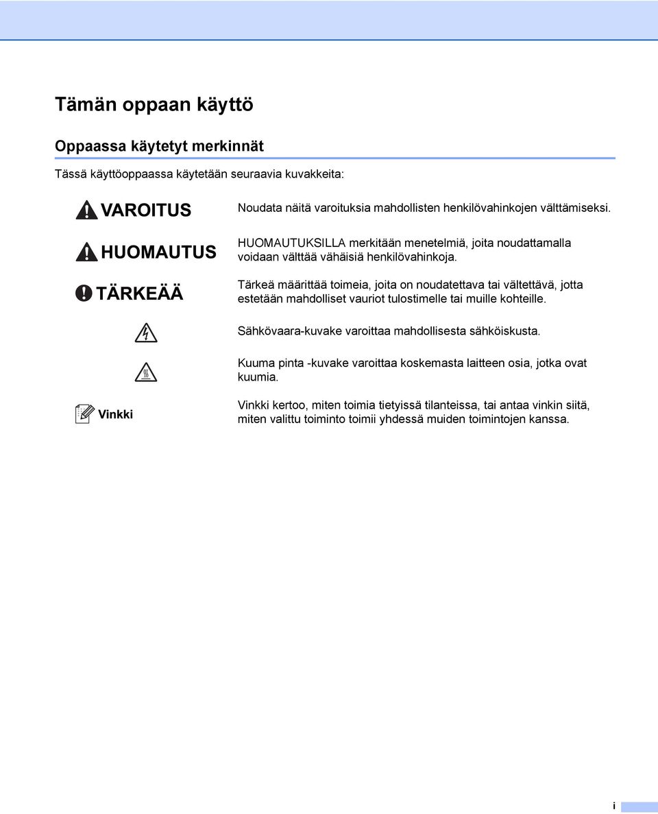 Tärkeä määrittää toimeia, joita on noudatettava tai vältettävä, jotta estetään mahdolliset vauriot tulostimelle tai muille kohteille.