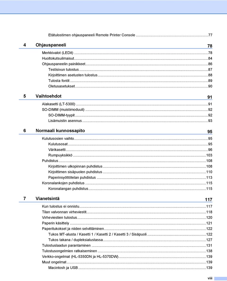 ..93 6 Normaali kunnossapito 95 Kulutusosien vaihto...95 Kulutusosat...95 Värikasetti...96 Rumpuyksikkö...103 Puhdistus...108 Kirjoittimen ulkopinnan puhdistus...108 Kirjoittimen sisäpuolen puhdistus.