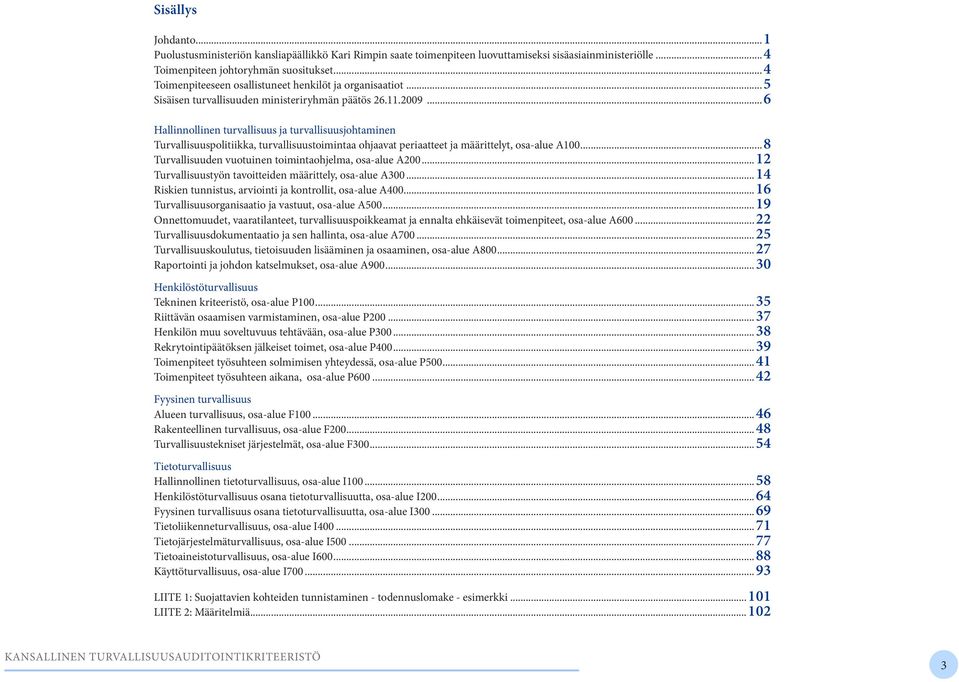 ..6 Hallinnollinen turvallisuus ja turvallisuusjohtaminen Turvallisuuspolitiikka, turvallisuustoimintaa ohjaavat periaatteet ja määrittelyt, osa-alue A100.