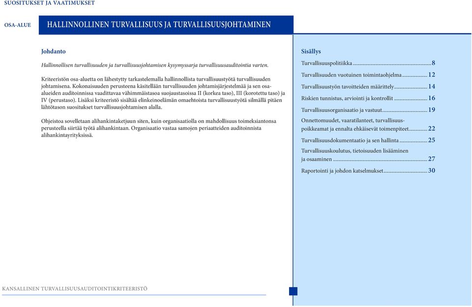 Kokonaisuuden perusteena käsitellään turvallisuuden johtamisjärjestelmää ja sen osaalueiden auditoinnissa vaadittavaa vähimmäistasoa suojaustasoissa II (korkea taso), III (korotettu taso) ja IV