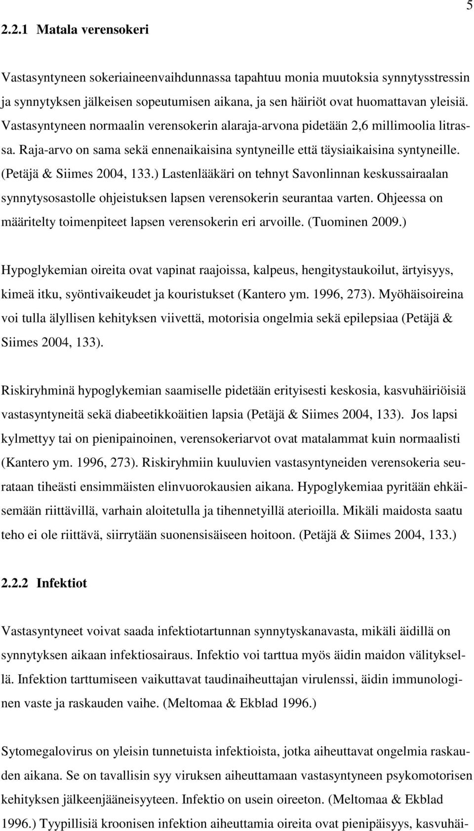 ) Lastenlääkäri on tehnyt Savonlinnan keskussairaalan synnytysosastolle ohjeistuksen lapsen verensokerin seurantaa varten. Ohjeessa on määritelty toimenpiteet lapsen verensokerin eri arvoille.