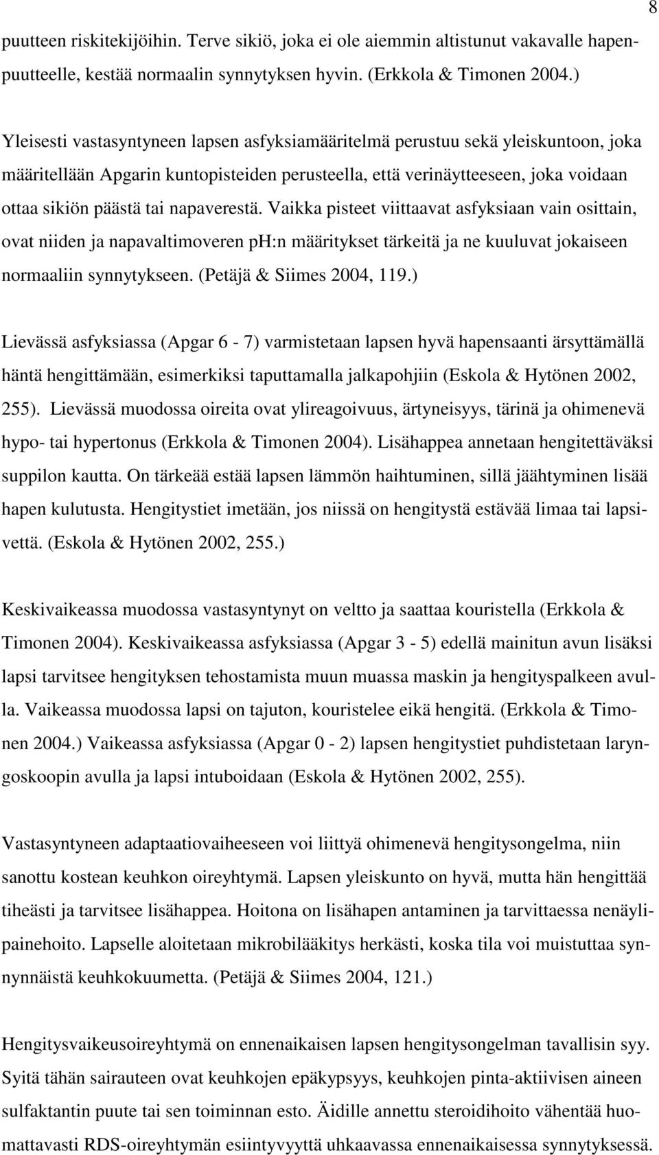 napaverestä. Vaikka pisteet viittaavat asfyksiaan vain osittain, ovat niiden ja napavaltimoveren ph:n määritykset tärkeitä ja ne kuuluvat jokaiseen normaaliin synnytykseen. (Petäjä & Siimes 2004, 119.