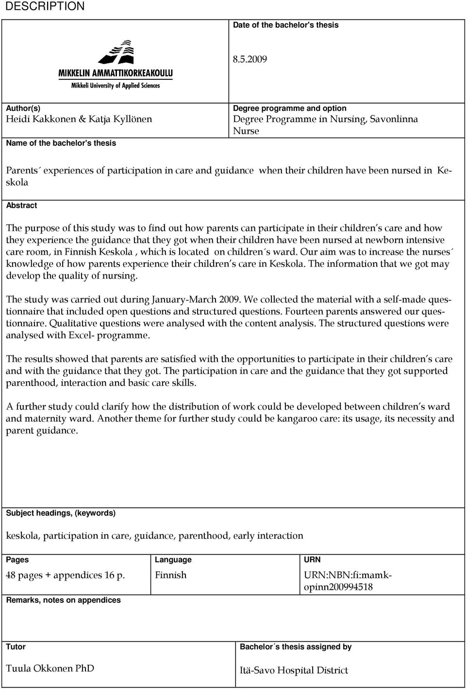 guidance when their children have been nursed in Keskola Abstract The purpose of this study was to find out how parents can participate in their children s care and how they experience the guidance