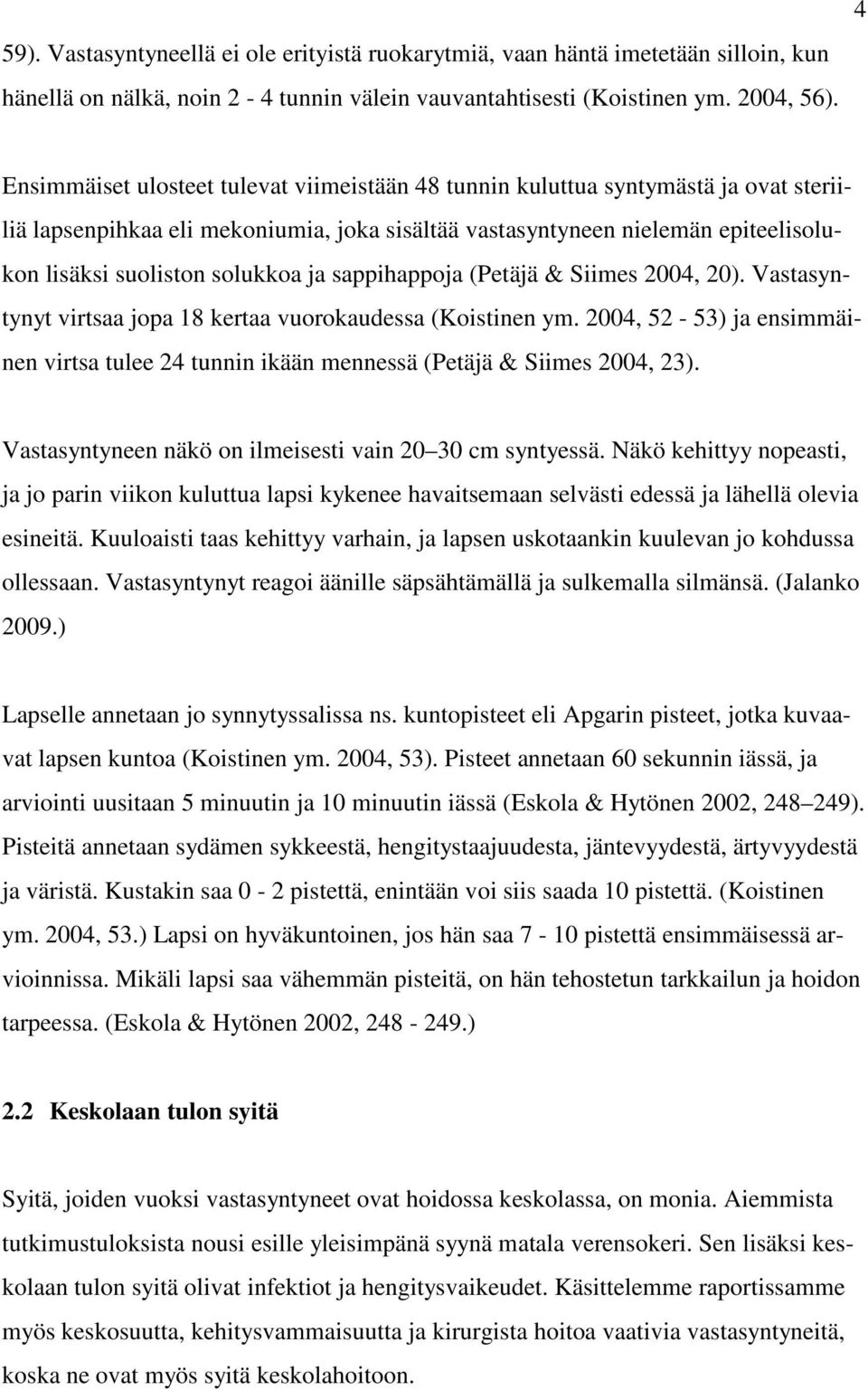 solukkoa ja sappihappoja (Petäjä & Siimes 2004, 20). Vastasyntynyt virtsaa jopa 18 kertaa vuorokaudessa (Koistinen ym.