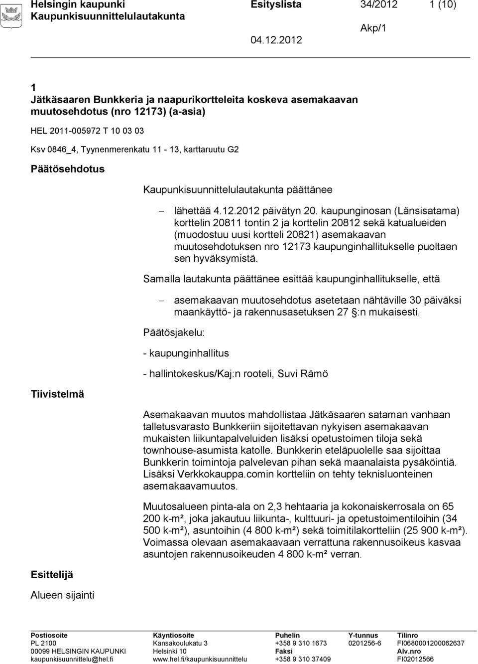 kaupunginosan (Länsisatama) korttelin 20811 tontin 2 ja korttelin 20812 sekä katualueiden (muodostuu uusi kortteli 20821) asemakaavan muutosehdotuksen nro 12173 kaupunginhallitukselle puoltaen sen