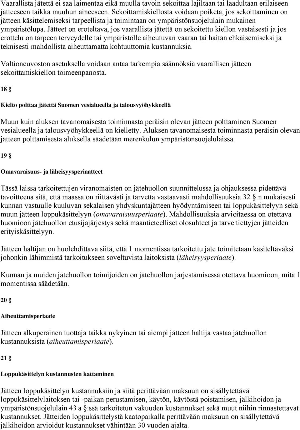 Jätteet on eroteltava, jos vaarallista jätettä on sekoitettu kiellon vastaisesti ja jos erottelu on tarpeen terveydelle tai ympäristölle aiheutuvan vaaran tai haitan ehkäisemiseksi ja teknisesti