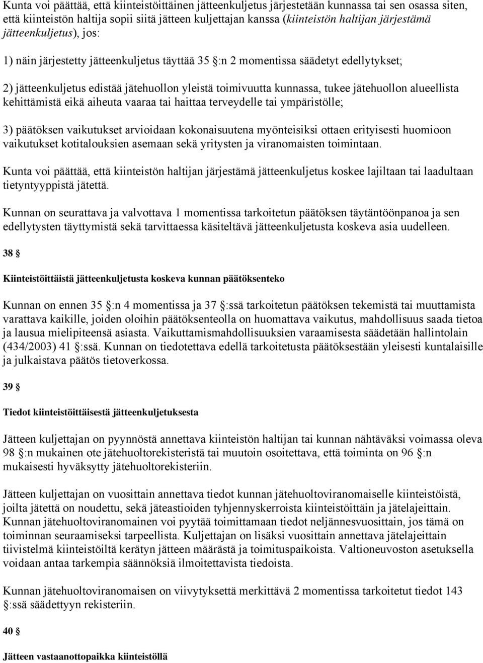 alueellista kehittämistä eikä aiheuta vaaraa tai haittaa terveydelle tai ympäristölle; 3) päätöksen vaikutukset arvioidaan kokonaisuutena myönteisiksi ottaen erityisesti huomioon vaikutukset