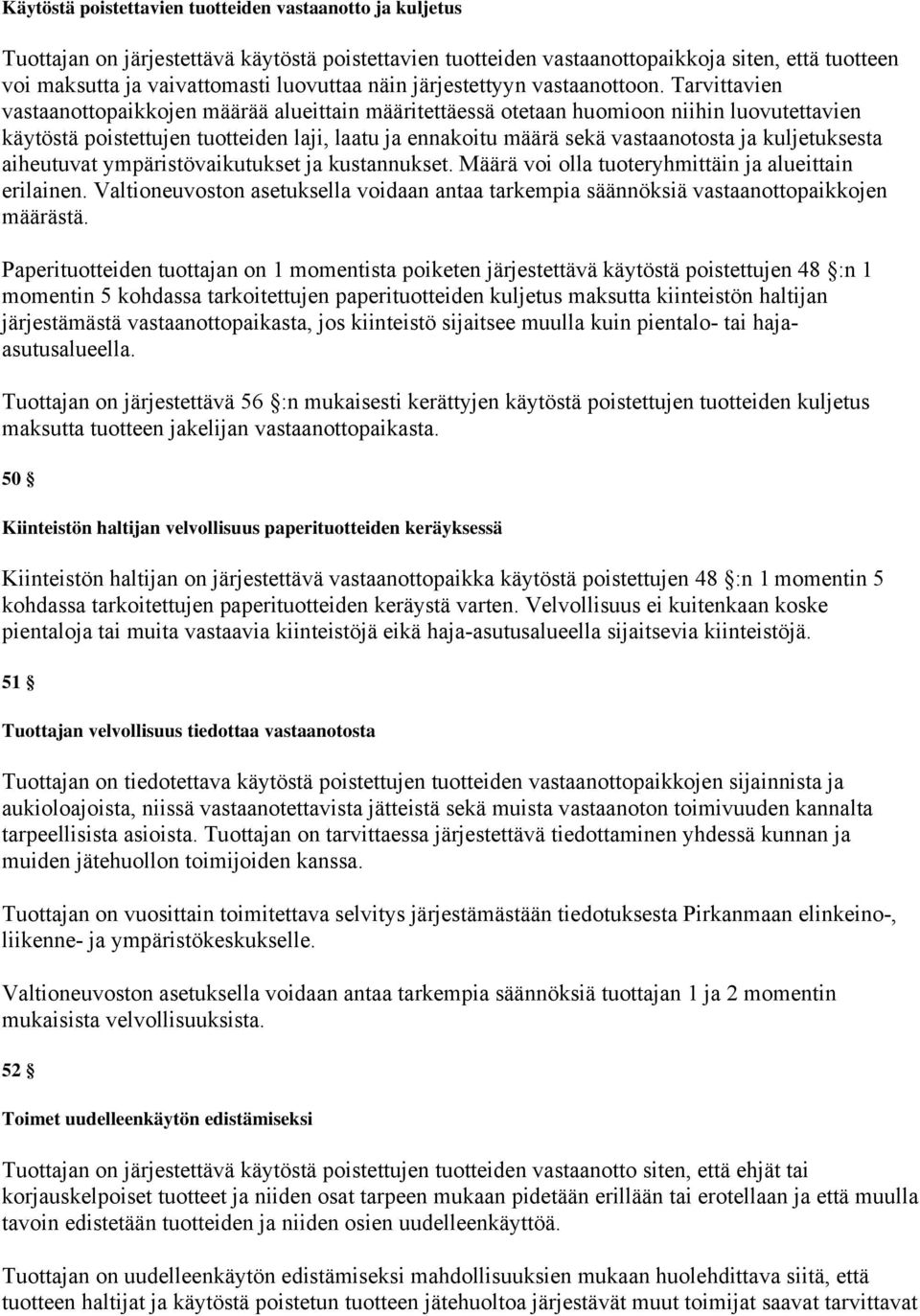 Tarvittavien vastaanottopaikkojen määrää alueittain määritettäessä otetaan huomioon niihin luovutettavien käytöstä poistettujen tuotteiden laji, laatu ja ennakoitu määrä sekä vastaanotosta ja