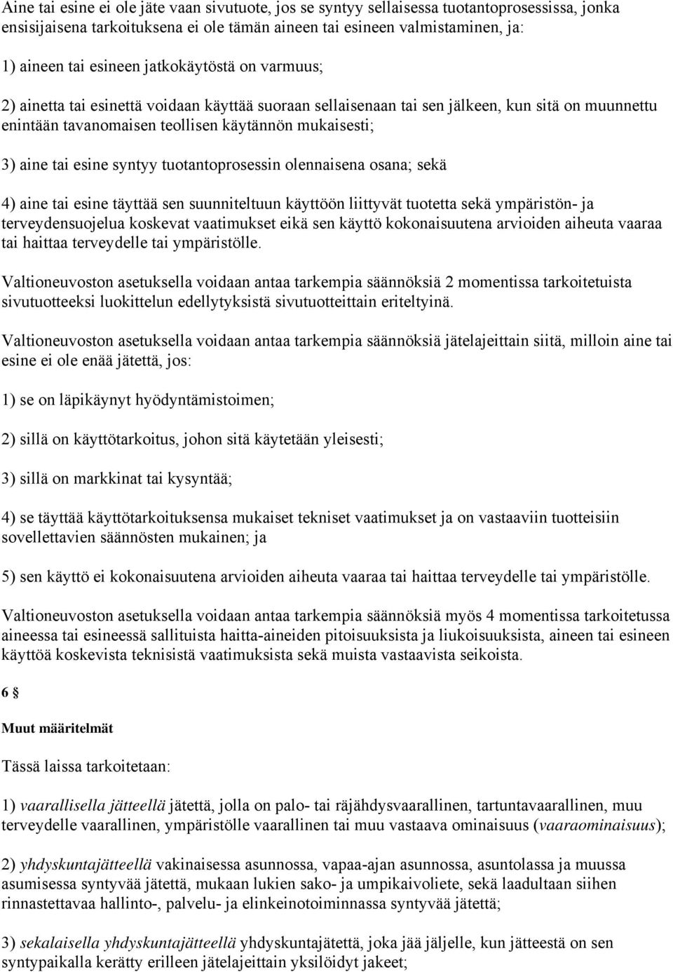 syntyy tuotantoprosessin olennaisena osana; sekä 4) aine tai esine täyttää sen suunniteltuun käyttöön liittyvät tuotetta sekä ympäristön- ja terveydensuojelua koskevat vaatimukset eikä sen käyttö