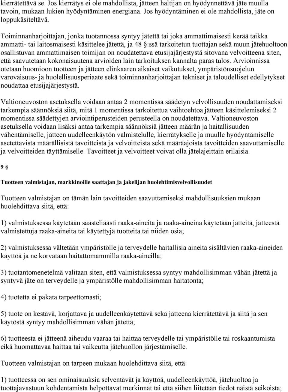 Toiminnanharjoittajan, jonka tuotannossa syntyy jätettä tai joka ammattimaisesti kerää taikka ammatti- tai laitosmaisesti käsittelee jätettä, ja 48 :ssä tarkoitetun tuottajan sekä muun jätehuoltoon